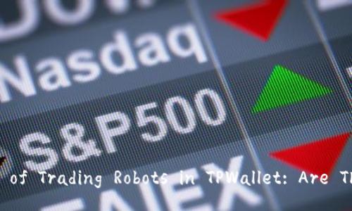 Discover the Origins of Trading Robots in TPWallet: Are They Worth the Hype?